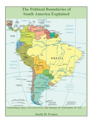 The Political Boundaries of South America Explained Paperback Createspace Independent Publishing Platform