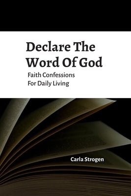 Declare The Word Of God Faith Confessions For Daily Living Paperback Carla Yvette Strogen