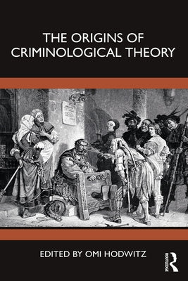 The Origins of Criminological Theory by Hodwitz, Omi