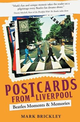 Postcards From Liverpool: Beatles Moments & Memories by Brickley, Mark