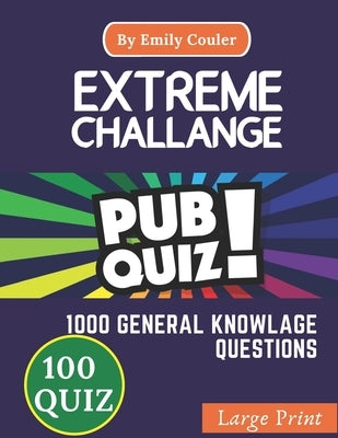 Extreme Challage PUB QUIZ: V5 Game night book Pub Quiz trivia questions For Young and Adults, 100 quiz and 1000 challanging general knowlage ques Paperback Independently Published