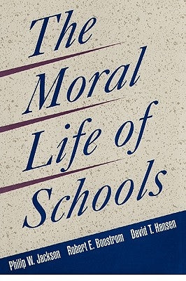 The Moral Life of Schools by Jackson, Philip W.