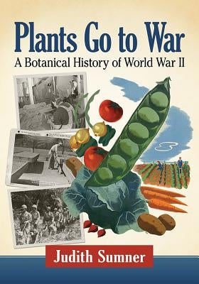 Plants Go to War: A Botanical History of World War II Paperback McFarland & Company