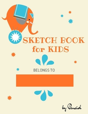 Sketch book for kids: Drawing Pad - 130 pages (8.5x11) - Notebook for Drawing, Writing, Painting, Sketching Blank Paper for Drawing by Press, Penciol