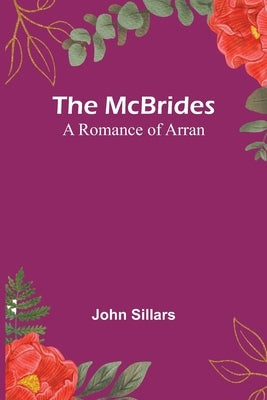 The McBrides; A Romance of Arran by Sillars, John