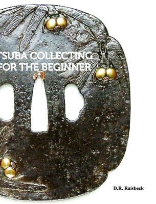 Tsuba Collecting for the Beginner by Raisbeck, D. R.