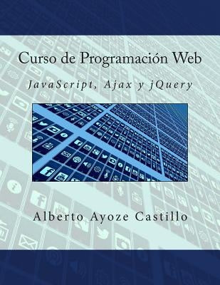 Curso de Programación Web: JavaScript, Ajax y jQuery by Ayoze Castillo, Alberto