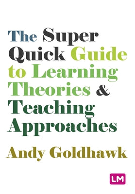 The Super Quick Guide to Learning Theories and Teaching Approaches Paperback Learning Matters