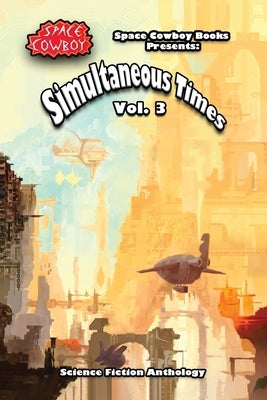 Simultaneous Times Volume 3 Paperback Space Cowboy Books