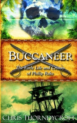 Buccaneer: The Early Life and Crimes of Philip Rake Paperback Chris Thorndycroft