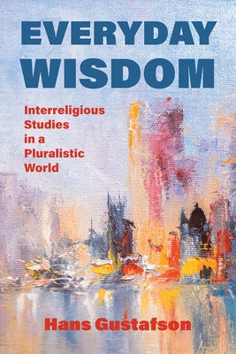 Everyday Wisdom: Interreligious Studies in a Pluralistic World Paperback Fortress Press