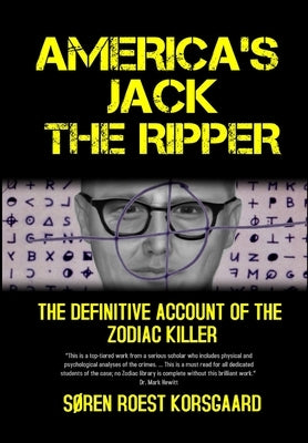 America's Jack The Ripper: The Definitive Account of the Zodiac Killer by Korsgaard, Søren Roest