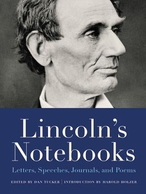 Lincoln's Notebooks: Letters, Speeches, Journals, and Poems by Tucker, Dan