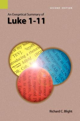 An Exegetical Summary of Luke 1-11, 2nd Edition by Blight, Richard C.