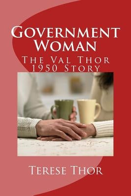 Government Woman: The Val Thor 1950 Story Paperback Createspace Independent Publishing Platform