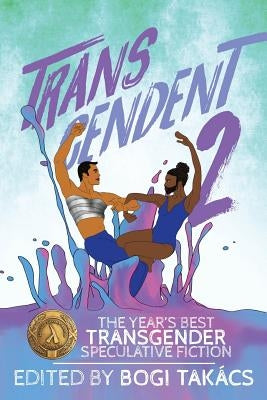 Transcendent 2: The Year's Best Transgender Speculative Fiction Paperback Lethe Press