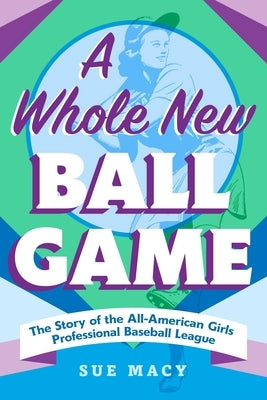 Paperback book titled "A Whole New Ball Game: The Story of the All-American Girls Professional Baseball League" by Square Fish.