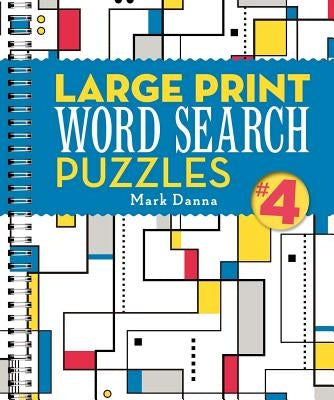 Large Print Word Search Puzzles 4: Volume 4 by Danna, Mark