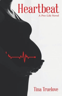 Heartbeat: A Pro-Life Novel Paperback WestBow Press