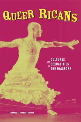 Queer Ricans: Cultures and Sexualities in the Diaspora by La Fountain-Stokes, Lawrence