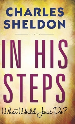 In His Steps (Hardcover Library Edition) by Sheldon, Charles M.