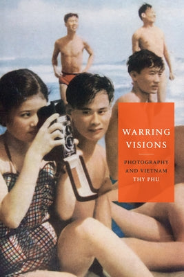 Warring Visions: Photography and Vietnam Paperback Duke University Press