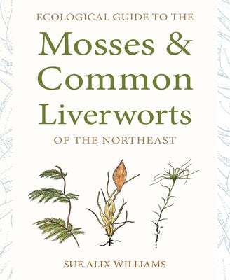 Ecological Guide to the Mosses and Common Liverworts of the Northeast Paperback Comstock Publishing