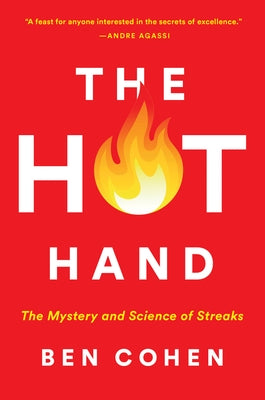 The Hot Hand: The Mystery and Science of Streaks by Cohen, Ben