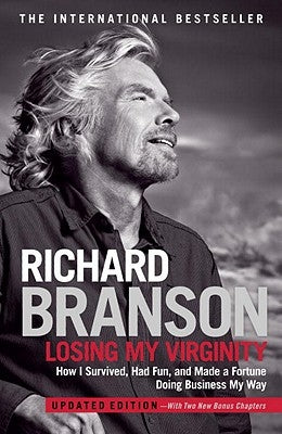 Losing My Virginity: How I Survived, Had Fun, and Made a Fortune Doing Business My Way by Branson, Richard