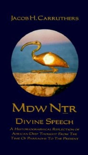 Mdw Dtr: Divine Speech: A Historiographical Reflection of African Deep Thought from the Time of the Pharaohs to the Present Paperback Paperback Karnak House