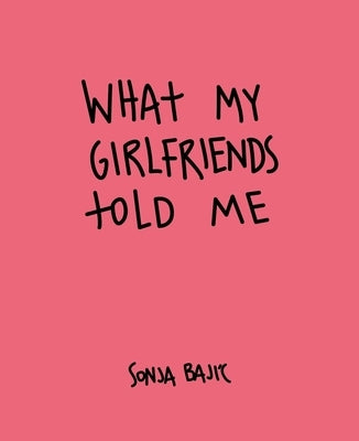 What My Girlfriends Told Me by Bajic, Sonja