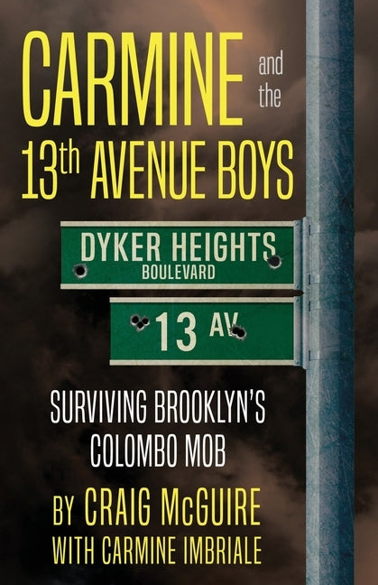 Carmine And The 13th Avenue Boys: Surviving Brooklyn's Colombo Mob by McGuire, Craig