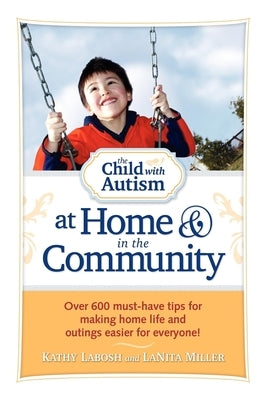 The Child with Autism at Home & in the Community: Over 600 Must-Have Tips for Making Home Life and Outings Easier for Everyone! Paperback Future Horizons