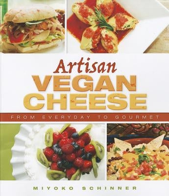 Artisan Vegan Cheese: From Everyday to Gourmet by Schinner, Miyoko Nishimoto