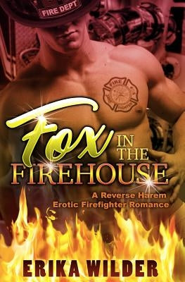 Fox in the Firehouse: A Reverse Harem Erotic Firefighter Romance by Wilder, Erika