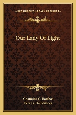 Our Lady of Light Paperback Kessinger Publishing
