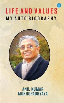 Life and Values: M y a u t o b i o g r a p h y: M y a u t o b i o g r a p h y Paperback Bluerose Publishers Pvt. Ltd.