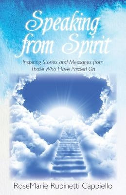 Speaking from Spirit: Inspiring Stories and Messages from Those Who Have Passed on Paperback Bryce Cullen Publishing
