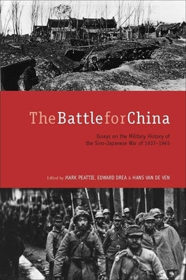 The Battle for China: Essays on the Military History of the Sino-Japanese War of 1937-1945 Paperback Stanford University Press