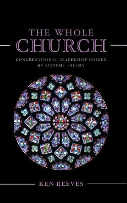 The Whole Church: Congregational Leadership Guided by Systems Theory Paperback Rowman & Littlefield Publishers
