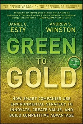 Green to Gold: How Smart Companies Us Environmental Strategy to Innovate, Create Value, and Build Competitive Advantage Paperback Wiley