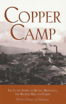 Copper Camp: The Lusty Story of Butte, Montana by Writers Project of Montana