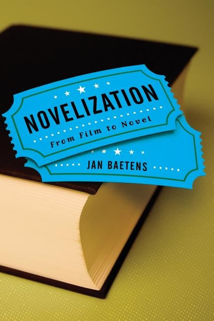 Novelization: From Film to Novel by Baetens, Jan