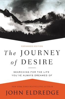 The Journey of Desire: Searching for the Life You've Always Dreamed of Paperback Thomas Nelson