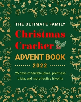 The Ultimate Family Christmas Cracker Advent Book: 25 days of terrible jokes, pointless trivia and more festive frivolity by Kellett, Jenny