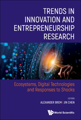Trends in Innovation and Entrepreneurship Research: Ecosystems, Digital Technologies and Responses to Shocks by Brem, Alexander