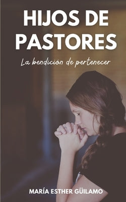 Hijos de pastores: La bendición de pertenecer by Güilamo, María Esther