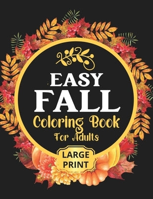 Easy Fall Coloring Book: 50 Beautiful Autumn Coloring Pages For Adults Relaxation In Large Print Paperback Independently Published