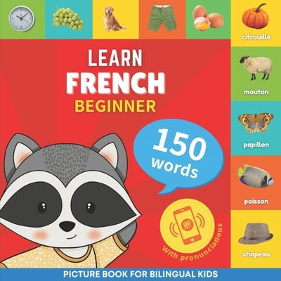 Learn french - 150 words with pronunciations - Beginner: Picture book for bilingual kids by Goose and Books