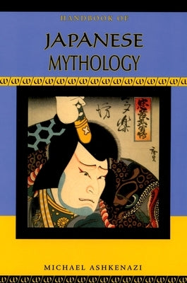 Handbook of Japanese Mythology by Ashkenazi, Michael